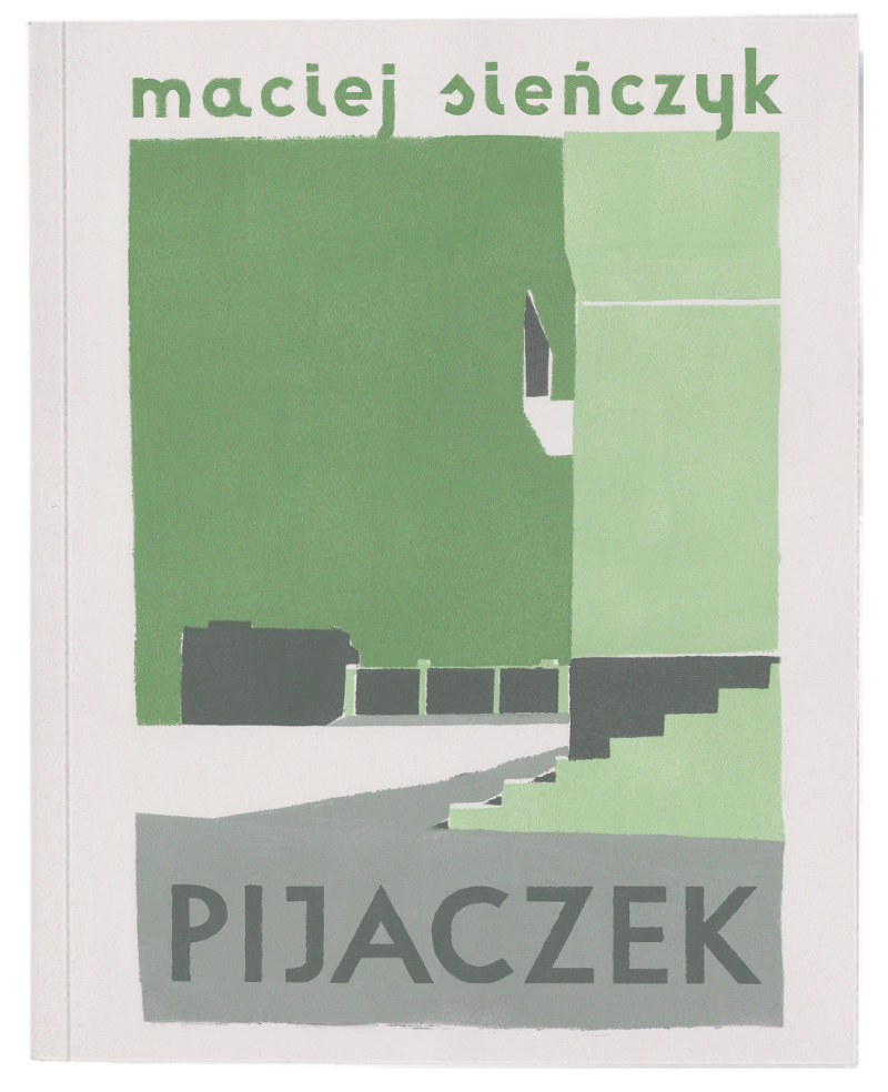 Okładka książki w delikatnej kolorystyce zielono szarej. Ilustracja na okładce w płaskiej i minimalistycznej stylistyce, budynki i schody. U góry napis maciej sieńczyk (małymi zielonymi literami), u dołu ciemnoszary napis PIJACZEK pisany wersalikami)