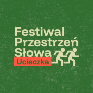 Minimalistyczna grafika kwadratowa wykonana w konwencji przypominającej znaki informujące o wyjściu ewakuacyjnym - tło zielone, minimalnie poprzecierane, na tym tle jasny napis Festiwal Przestrzeń Słowa oraz kształt dwóch biegnących postaci (piktogram), Pod spodem napisany nieco mniejszym fontem, w pomarańczowym (neonowym) prostokącie napis Ucieczka.